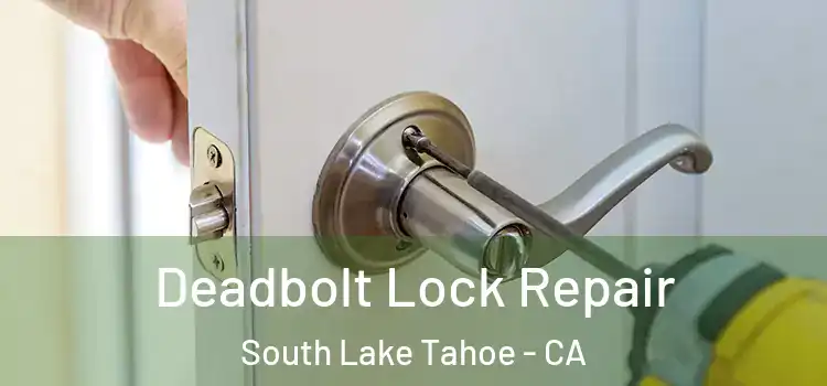 Deadbolt Lock Repair South Lake Tahoe - CA