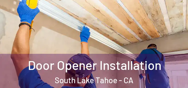 Door Opener Installation South Lake Tahoe - CA