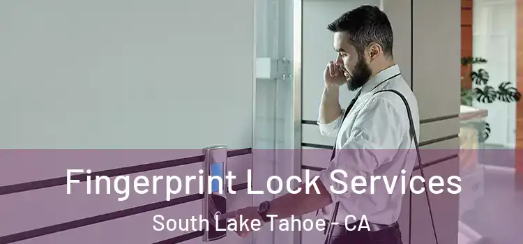  Fingerprint Lock Services South Lake Tahoe - CA
