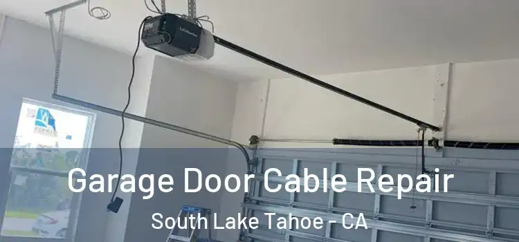  Garage Door Cable Repair South Lake Tahoe - CA