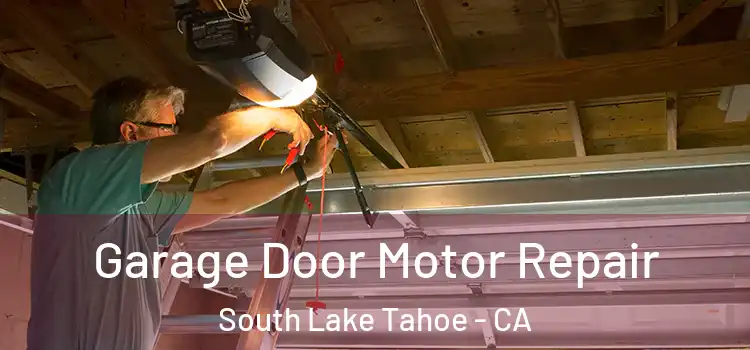 Garage Door Motor Repair South Lake Tahoe - CA