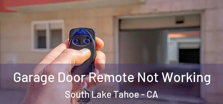  Garage Door Remote Not Working South Lake Tahoe - CA
