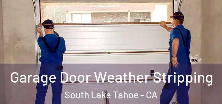  Garage Door Weather Stripping South Lake Tahoe - CA